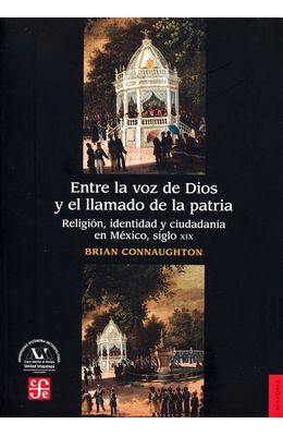 Entre-la-voz-de-Dios-y-el-llamado-de-la-patria.-Religion-identidad-y-ciudadania-en-Mexico-siglo-XIX