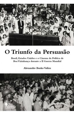 Triunfo-da-persuasao-O---Brasil-Estados-Unidos-e-o-cinema-da-politica-de-boa-vizinhanca-durante-a-II-Guerra-Mundial