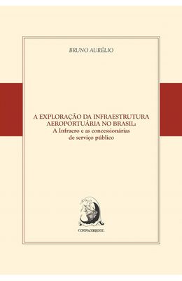 EXPLORACAO-DA-INFRAESTRUTURA-AEROPORTUARIA-NO-BRASIL--A-INFRAERO-E-AS-CONCESSIONARIAS-DE-SERVICO-PUBLICO-A