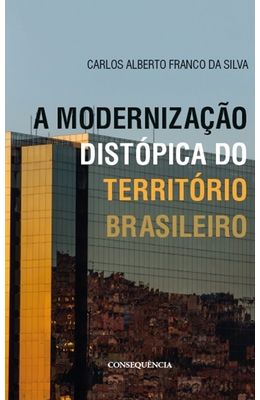 Modernizacao-Distopica-Do-Territorio-Brasileiro-A