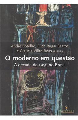 MODERNO-EM-QUESTAO-O---A-DECADA-DE-1950-NO-BRASIL