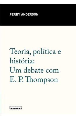 Teoria-politica-e-historia--Um-debate-com-E.-P.-Thompson