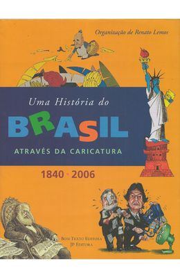 Uma-Historia-do-Brasil-Atraves-da-Caricatura--1840---2006
