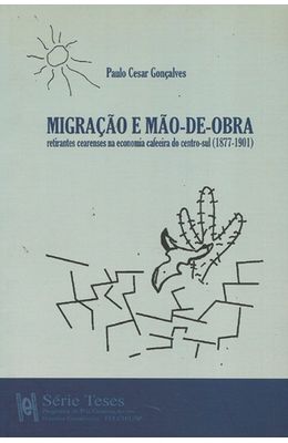 MIGRACAO-E-MAO-DE-OBRA---RETIRANTES-CEARENSES-NA-ECONOMIA-CAFEEIRA-DO-CENTRO-SUL--1877---1901-