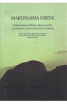 MAKUNAIMA-GRITA----TERRA-INDIGENA-RAPOSA-DO-SOL-E-OS-DIREITOS-CONSTITUCIONAIS-NO-BRASIL
