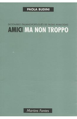 AMICI-MA-NON-TROPPO---DICION�RIO-ITALIANO-PORTUGU�S-DE-FALSAS-ANALOGIAS