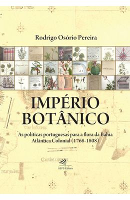 O-imp�rio-bot�nico--As-pol�ticas-portuguesas-para-a-flora-da-Bahia-Atl�ntica-Colonial--1768-1808-