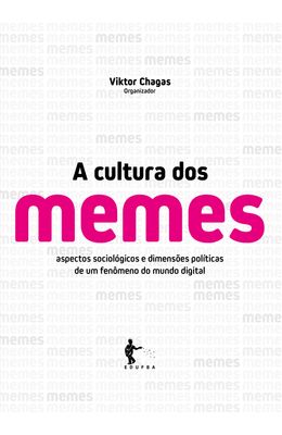 A-cultura-dos-memes--aspectos-sociol�gicos-e-dimens�es-pol�ticas-de-um-fen�meno-do-mundo-digital