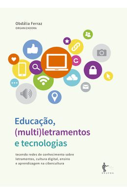 Educa��o--multi-letramentos-e-tecnologias--tecendo-redes-de-conhecimento-sobre-letramentos-cultura-digital-ensino-e-aprendizagem-na-cibercultura
