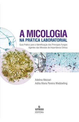A-Micologia-na-Pr�tica-Laboratorial--Guia-Pr�tico-para-a-Identifica��o-dos-Principais-Fungos-Agentes