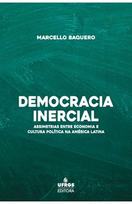 Democracia-Inercial--Assimetrias-entre-Economia-e-Cultura-Pol�tica-na-Am�rica-Latina