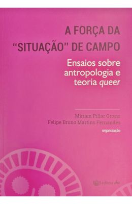 A-for�a-da-situa��o-de-campo--ensaios-sobre-antropologia-e-teoria-queer