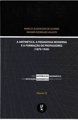 A-ARITMETICA-A-PEDAGOGIA-MODERNA-E-A-FORMACAO-DE-PROFESSORES--1870-1920-