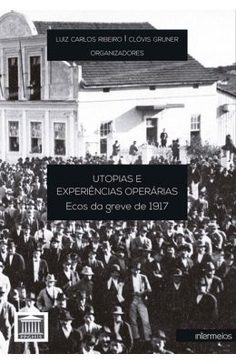 UTOPIAS-E-EXPERIENCIAS-OPERARIAS--ECOS-DA-GREVE-DE-1917