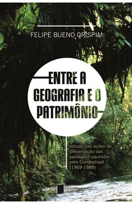 Entre-a-geografia-e-o-patrim�nio--estudo-das-a��es-de-preserva��o-das-paisagens-paulistas-pelo-Condephaat--1969-1989-