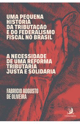 Uma-pequena-hist�ria-da-tributa��o-e-do-federalismo-fiscal-no-Brasil--a-necessidade-de-uma-reforma-tribut�ria-justa-e-solid�ria