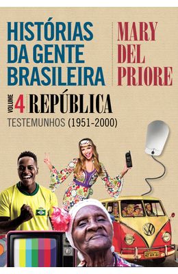 Hist�rias-da-gente-brasileira---Rep�blica--Testemunhos--1951-2000----Vol.-4