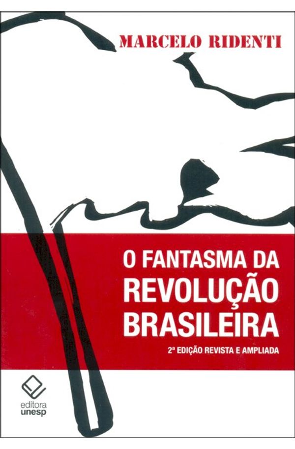 fantasma da revolução brasileira - 2ª edição, O - livrariaunesp