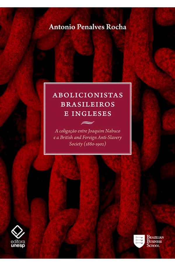 Abolicionistas brasileiros e ingleses livrariaunesp