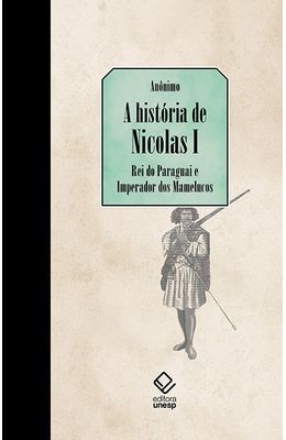 A-hist�ria-de-Nicol�s-I-Rei-do-Paraguai-e-Imperador-dos-Mamelucos