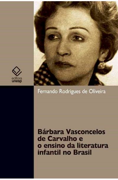 Barbara Vasconcelos De Carvalho E O Ensino Da Literatura Infantil No Brasil Livrariaunesp Barbara Vasconcelos De Carvalho E O Ensino Da Literatura Infantil No Brasil Livrariaunesp