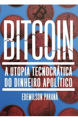 Bitcoin--A-utopia-tecnocr�tica-do-dinheiro-apol�tico