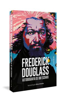 Frederick-Douglass--Autobiografia-de-um-escravo--Apresenta��o-Silvio-Almeida-
