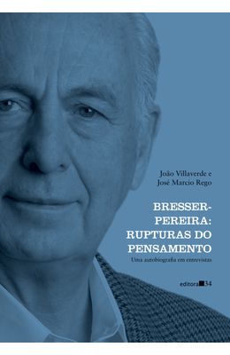 Bresser-Pereira: rupturas do pensamento (uma autobiografia em entrevistas)  - livrariaunesp