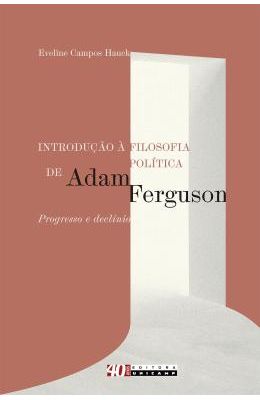INTRODU��O-�-FILOSOFIA-POL�TICA-DE-ADAM-FERGUSON---PROGRESSO-E-DECL�NIO