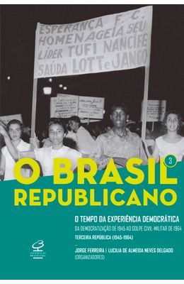 Brasil-Republicano--O-tempo-da-experi�ncia-democr�tica-�-Da-democratiza��o-de-1945-ao-golpe-civil-militar-de-1964-�-Terceira-Rep�blica--1945-1964---Vo