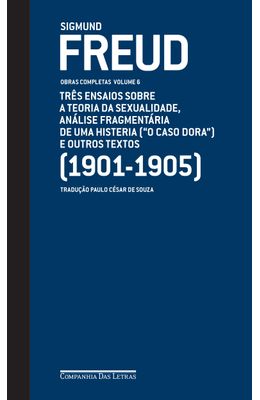 V6--1901-1905--Tr�s-Ensaios-sobre-a-Teoria-da-Sexualidade-An�lise-Fragment�ria-de-uma-Histeria----O-caso-Dora---e-Outros-Textos