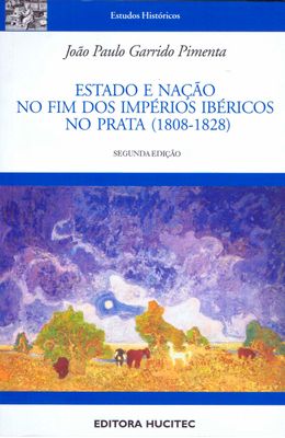 ESTADO-E-NA��O-NO-FIM-DOS-IMP�RIOS-IB�RIOCOS-NO-PRATA--1808-1828-