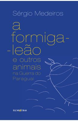 A-Formiga--Le�o-e-Outros-Animais-na-Guerra-do-Paraguai