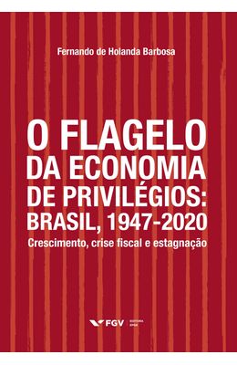 O-flagelo-da-economia-de-privil�gios--Brasil-1947-2020