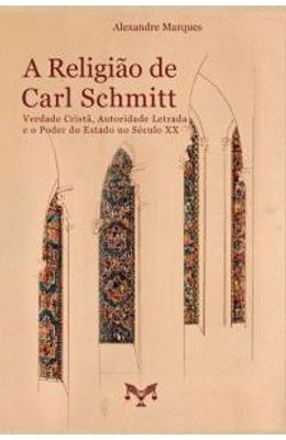 A-Religi�o-de-Carl-Schmitt--Verdade-Crist�-Autoridade-Letrada-e-o-Poder-do-Estado-no-S�culo-XX