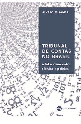 Tribunal-de-contas-no-Brasil--a-falsa-cis�o-entre-t�cnica-e-pol�tica--1890-2018---da-legisla��o-simb�lica-ao-gerenciamento-p�blico-do-ajuste-fiscal