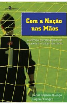 Com-A-Nacao-nas-Maos.-A-Historia-do-Treinamento-de-Goleiros-no-Futebol-Brasileiro