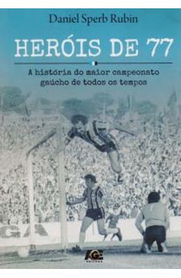 Herois-de-77.-A-Historia-do-Maior-Campeonato-Gaucho-de-Todos-Os-Tempos
