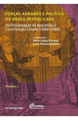 Forcas-armadas-e-politica-no-Brasil-republicano-Vol.1--da-Proclamacao-da-Republica-a-Constituicao-Cidada--1889-1988-