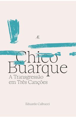 Chico-Buarque---A-Transgressao-em-Tres-Cancoes