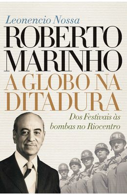 Roberto-Marinho--a-Globo-na-ditadura